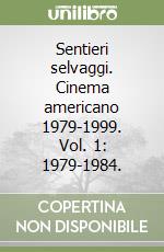 Sentieri selvaggi. Cinema americano 1979-1999. Vol. 1: 1979-1984. libro