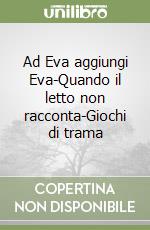 Ad Eva aggiungi Eva-Quando il letto non racconta-Giochi di trama libro