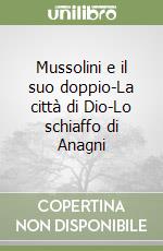 Mussolini e il suo doppio-La città di Dio-Lo schiaffo di Anagni libro