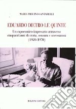 Eduardo dietro le quinte. Un capocomico-impresario attraverso cinquant'anni di storia, censura e sovvenzioni (1920-1970) libro