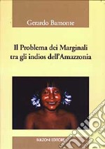 Il problema dei marginali tra gli indios dell'Amazzonia libro