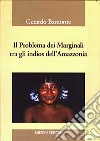 Il problema dei marginali tra gli indios dell'Amazzonia libro di Bamonte Gerardo