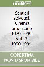 Sentieri selvaggi. Cinema americano 1979-1999. Vol. 3: 1990-1994.