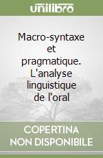 Macro-syntaxe et pragmatique. L'analyse linguistique de l'oral libro