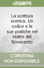 La scrittura scenica. Un codice e le sue pratiche nel teatro del Novecento