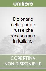 Dizionario delle parole russe che s'incontrano in italiano libro