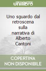 Uno sguardo dal retroscena sulla narrativa di Alberto Cantoni