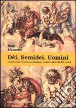 Dèi, semidei, uomini. Lo spettacolo a Firenze tra neoplatonismo e realtà borghese (XV-XVII secolo) libro