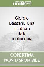 Giorgio Bassani. Una scrittura della malinconia