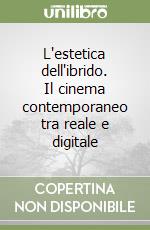 L'estetica dell'ibrido. Il cinema contemporaneo tra reale e digitale libro