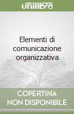 Elementi di comunicazione organizzativa libro