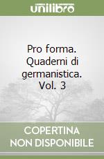 Pro forma. Quaderni di germanistica. Vol. 3 libro