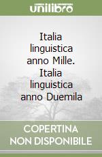 Italia linguistica anno Mille. Italia linguistica anno Duemila libro