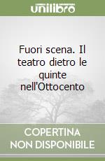 Fuori scena. Il teatro dietro le quinte nell'Ottocento