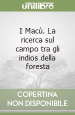 I Macù. La ricerca sul campo tra gli indios della foresta libro