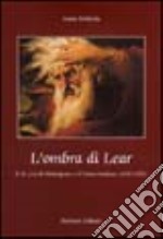 L'ombra di Lear. Il «Re Lear» di Shakespeare e il teatro italiano (1858-1995)