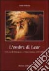 L'ombra di Lear. Il «Re Lear» di Shakespeare e il teatro italiano (1858-1995) libro di Bellavia Sonia