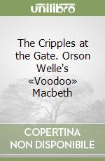 The Cripples at the Gate. Orson Welle's «Voodoo» Macbeth libro