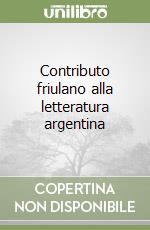 Contributo friulano alla letteratura argentina