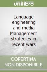 Language engineering and media Management strategies in recent wars