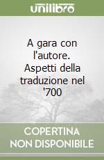 A gara con l'autore. Aspetti della traduzione nel '700 libro