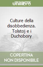 Culture della disobbedienza. Tolstoj e i Duchobory libro