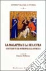 La malattia e la sua cura. Contributi di antropologia storica libro