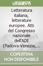 Letteratura italiana, letterature europee. Atti del Congresso nazionale dell'ADI (Padova-Venezia, 18-21 settembre 2002) libro