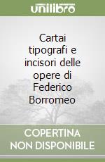 Cartai tipografi e incisori delle opere di Federico Borromeo