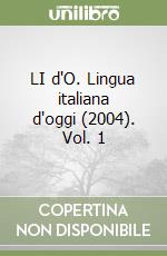 LI d'O. Lingua italiana d'oggi (2004). Vol. 1 libro