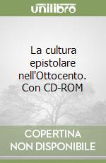 La cultura epistolare nell'Ottocento. Con CD-ROM libro