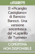 Il «Picariglio Castigliano» di Barezzo Barezzi. Una versione seicentesca del «Lazarillo de Tormes» libro