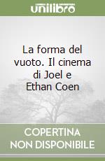 La forma del vuoto. Il cinema di Joel e Ethan Coen