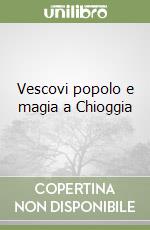 Vescovi popolo e magia a Chioggia libro