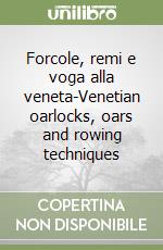 Forcole, remi e voga alla veneta-Venetian oarlocks, oars and rowing techniques libro