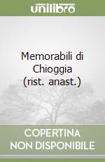 Memorabili di Chioggia (rist. anast.) libro