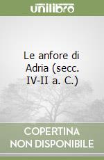 Le anfore di Adria (secc. IV-II a. C.)