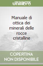 Manuale di ottica dei minerali delle rocce cristalline libro