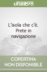 L'isola che c'è. Prete in navigazione libro