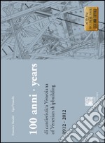 100 anni di cantieristica veneziana-100 years of venetian shipbuilding. 1912-2012. Ediz. bilingue libro