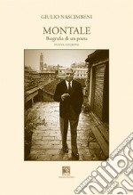 Montale, biografia di un poeta. Nuova ediz.