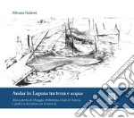 Andar in laguna tra terra e acqua. Alla scoperta di Chioggia Pellestrina e lido di Venezia libro