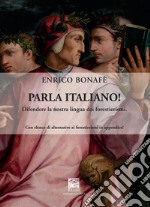 Parla italiano! Difendere la nostra lingua dai forestierismi. Ediz. integrale libro