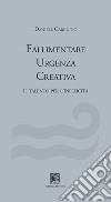 Fallimentare urgenza creativa. Il talento per l'infelicità libro di Cargnino Daniele