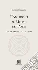 L'antidoto al morso dei poeti. Cinemalinconie delle periferie libro