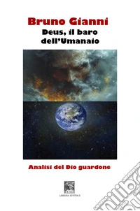 Deus, il baro dell'Umanaio. Analisi del Dio guardone libro