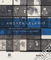 Andrea Lelario. Un racconto lungo un viaggio-A tale along a journey. Catalogo della mostra (Roma, 17 giugno-21 settembre 2025). Ediz. bilingue libro