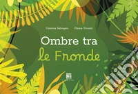 Ombre tra le fronde. Ediz. illustrata libro