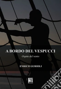 A bordo del Vespucci. Ospite del vento libro