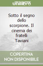 Sotto il segno dello scorpione. Il cinema dei fratelli Taviani libro